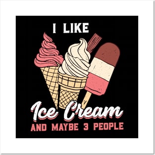 I like Ice Cream and maybe 3 people Posters and Art